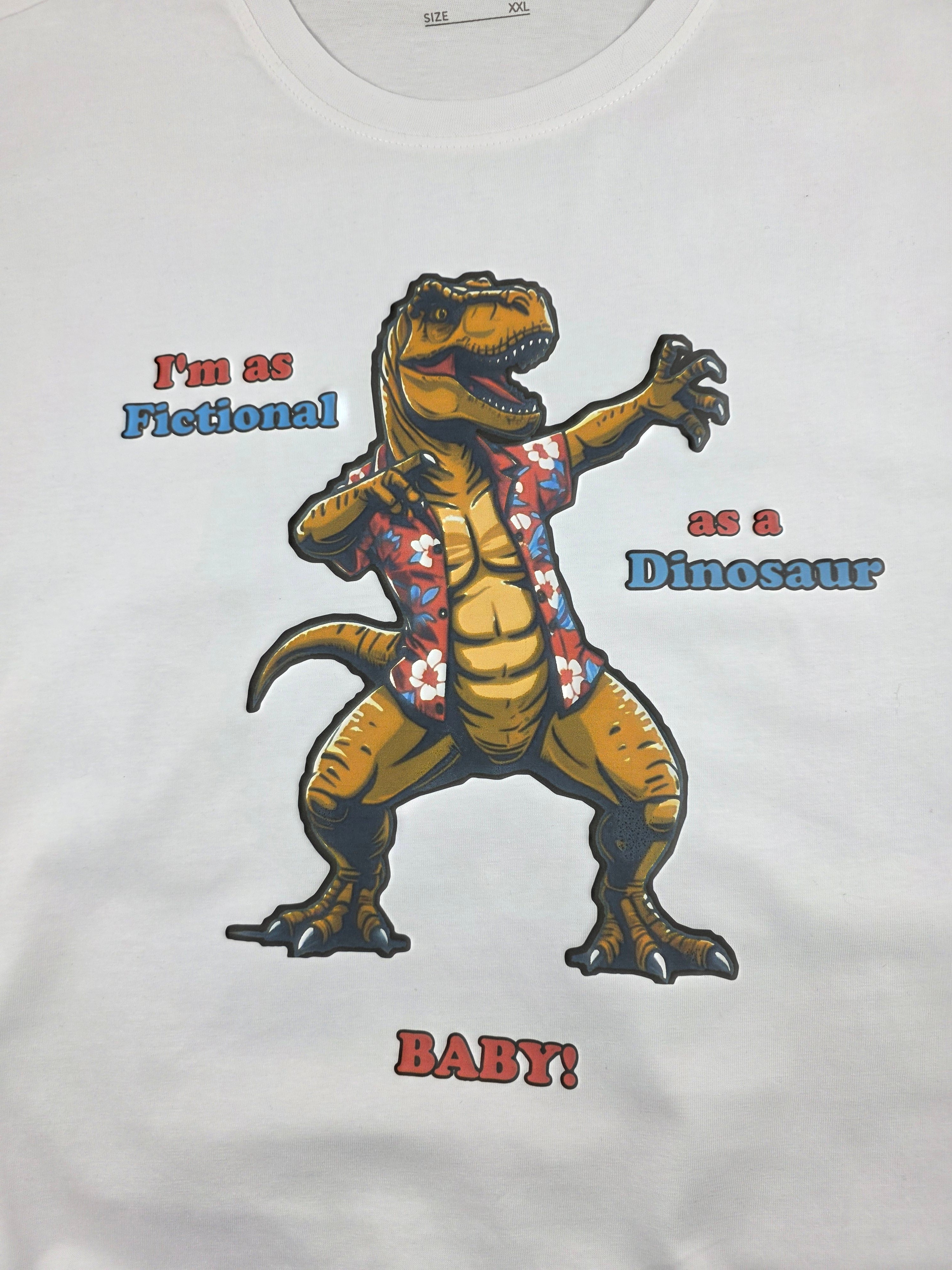 T-Shirt - Limited edition Im as fictional as a dinosaur BABY!